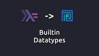 Plutus oriented Haskell - Builtin Datatypes