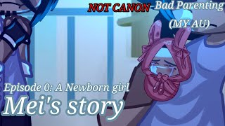 Mei's Story: Episode 0: A Newborn Girl [] BAD PARENTING [] MY AU [] NOT CANON