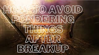 HOW TO AVOID PONDERING THINGS BREAKING UP WITH YOUR EX-PARTNER #motivationalvideo #quotes