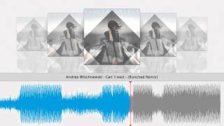 Andree Wischnewski - Can´t wait - (Bunched Remix)