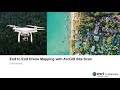 ArcGIS Site Scan: from Drone Data Acquisition to Produce Imagery Products