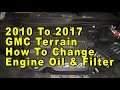 2010 To 2017 GMC Terrain How To Change Engine Oil & Filter With Part Numbers - GM LFX 3.6L V6