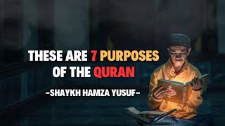 These Are 7 Purposes of The Quran - Shaykh Hamza Yusuf