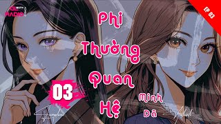 EP.3|P.Cuối| - Phi Thường Quan Hệ - Minh Dã - [Bách Hợp - Đô Thị - Yêu Sâu Sắc]