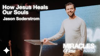 Miracles Of Jesus // How Jesus Heals Our Souls // Jason Soderstrom