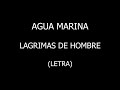 Agua Marina - Lagrimas de hombre (Letra/Lyrics)