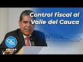 Contralor de la República adelanta control fiscal a diferentes procesos en el Valle del Cauca