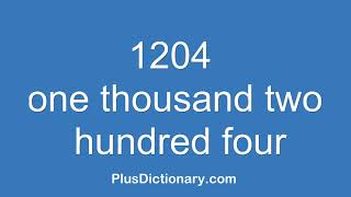 How to pronounce or say one thousand two hundred four - 1204 ? Pronunciation - English