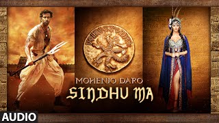 SINDHU MA Full Song | Mohenjo Daro | Hrithik Roshan, Pooja Hegde | A R Rahman