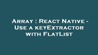 Array : React Native - Use a keyExtractor with FlatList