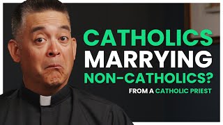 Can a Catholic Marry a Non-Catholic? | From a Catholic Priest