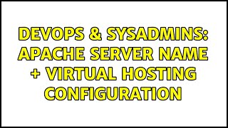 DevOps & SysAdmins: Apache Server name + virtual hosting configuration (2 Solutions!!)