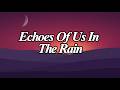 Echoes Of Us In The Rain || Lyrics || MT