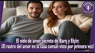 Barış and Elçin's secret love nest: The trail of love in the common house seen for the first time!