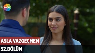 Asla Vazgeçmem 52.Bölüm ᴴᴰ