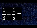 1/3 mas 1/5 . Suma de fracciones heterogeneas , diferente denominador 1/3+1/5