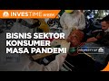 Geliat Investasi & Bisnis Sektor Konsumer di Masa Pandemi