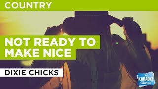 The Chicks (fka. The Dixie Chicks) Not Ready To Make Nice :  | Karaoke with Lyrics