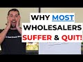 Wholesale Real Estate: WHY MOST SUFFER & QUIT!