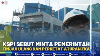 KSPI Sebut Minta Pemerintah Tinjau Ulang dan Perketat Aturan TKA