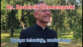 Ks. Dominik Chmielewski: Wyłącz telewizję, zaufaj Bogu