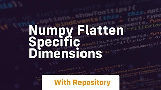 numpy flatten specific dimensions