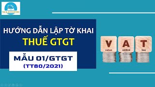 HƯỚNG DẪN LẬP TỜ KHAI THUẾ GTGT MẪU 01/GTGT (TT80/2021)