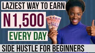 The laziest way to earn N1500 daily for beginners (side hustle ideas 2023) how to make money online