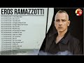 Eros Ramazzotti greatest hits full playlist   Best Songs of Eros Ramazzotti   Eros Ramazzotti live