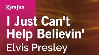 I Just Can't Help Believin' - Elvis Presley | Karaoke Version | KaraFun