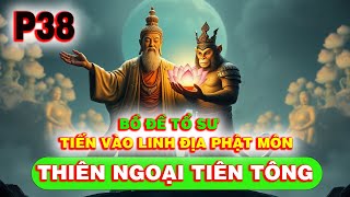 Thiên Ngoại Tiên tông P38 - Bồ Đề Tổ Sư Tiến Vào Hư Không Tịnh Giới