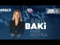 #CANLI Ebru Baki İle Para Politika