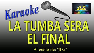 LA TUMBA SERA EL FINAL Karaoke JLG