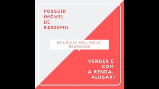 Manter IMÓVEL PRÓPRIO ou VENDER e ALUGAR IMÓVEL com a RENTABILIDADE???