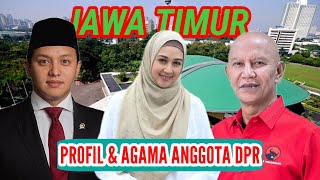 BERIKUT PROFIL \u0026 AGAMA ANGGOTA DPR RI TERPILIH DARI JAWA TIMUR PERIODE 2024-2029