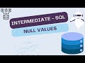 Intermediate SQL- NULL VALUES
