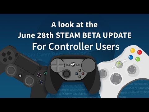 JUNE 28TH STEAM BETA UPDATE For Controller Users JUNE 28TH STEAM BETA UPDATE For Controller Users
