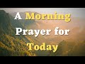 A Morning Prayer Before You Start Your Day - Daily Prayer