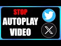 How To Stop Autoplay Video On Twitter / X