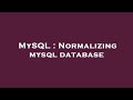 MySQL : Normalizing mysql database