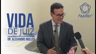 VIDA DE JUIZ - Entrevista com o Dr. Alexandre Garcia Muller