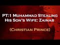 PT:1 Muhammad Stealing His Son's Wife - Zainab | Christian Prince