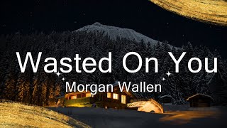 Morgan Wallen - Wasted On You (Lyrics)  | Music Mila