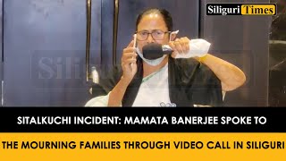 Sitalkuchi incident: Mamata Banerjee spoke to the mourning families through video call in Siliguri