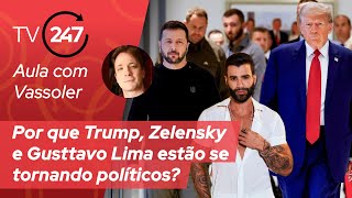 Aula com Vassoler: Por que Trump, Zelensky e Gusttavo Lima estão se tornando políticos?