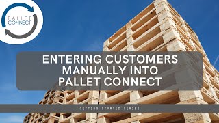 Entering customers manually into Pallet Connect | Getting Started Series