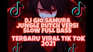 Download Lagu DJ GIO SAMURA JUNGLE DUTCH VERSI SLOW FULL BASS TE... MP3 Gratis