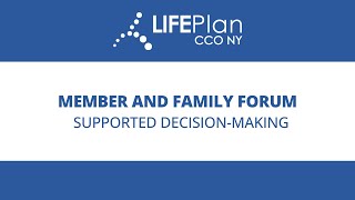 LIFEPlan CCO Member and Family Forum: Supported Decision-Making