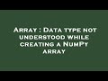 Array : Data type not understood while creating a NumPy array