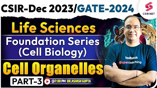 CSIR-Dec 2023/ GATE 2024 | Life Sciences | Cell Organelles (Part-3) | Dr.Ashish Gupta